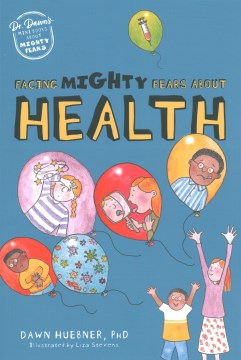Facing mighty fears about health / Dawn Huebner   illustrated by Liza Stevens.
