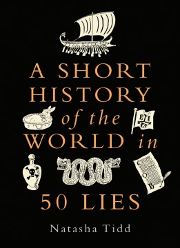 A short history of the world in 50 lies / Natasha Tidd