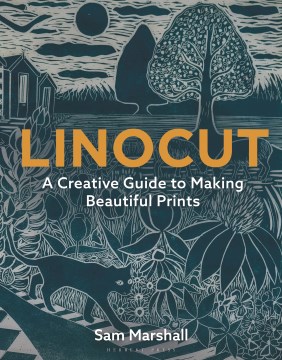 Linocut : a creative guide to making beautiful prints / Sam Marshall