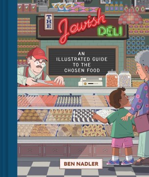 The Jewish deli : an illustrated guide to the chosen food / Ben Nadler