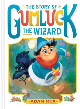 The story of Gumluck the wizard, Book one / Adam Rex
