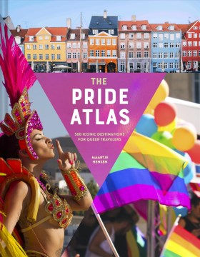 The pride atlas : 500 iconic destinations for queer travelers / Maartje Hensen