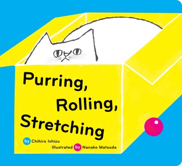 Purring, rolling, stretching / Chihiro Ishizu   illustrations by Nanako Matsuda