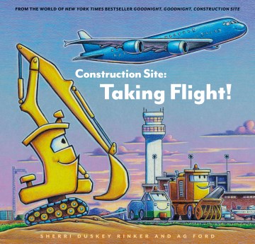 Construction site : taking flight! / Sherri Duskey Rinker and AG Ford