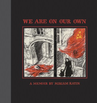 We are on our own : a memoir / by Miriam Katin
