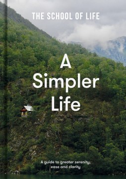 #20: A simpler life : a guide to greater serenity, ease and clarity.