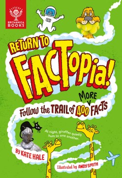 Return to FACTopia! : follow the trail of 400 more facts / by Kate Hale   illustrated by Andy Smith.
