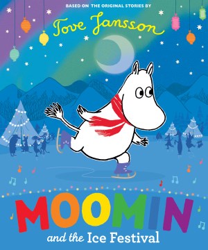 Moomin and the ice festival / based on the original stories by Tove Jansson   written by Richard Dungworth