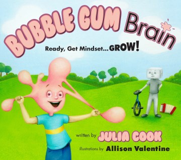 Bubble Gum Brain : ready, get mindset ... grow! / written by Julia Cook ; illustrations by Allison Valentine.