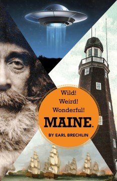 Wild! weird! wonderful! Maine / by Earl Brechlin.