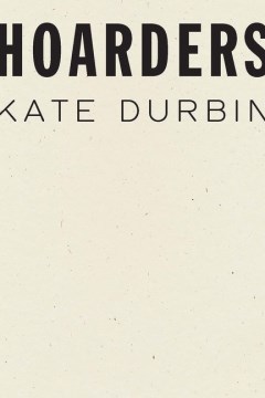 Hoarders / Kate Durbin.