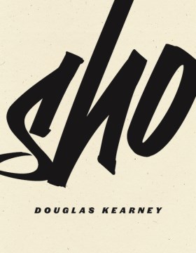 Sho / Douglas Kearney.