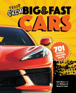 Big & fast cars : 701 totally amazing facts! / Dan Bova and the editors of Road & Track.