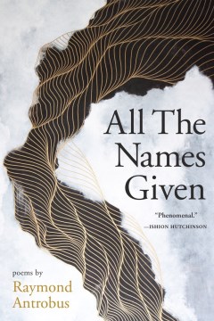 All the names given / Raymond Antrobus.