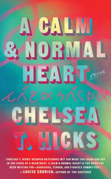 A calm & normal heart : stories / Chelsea T. Hicks.