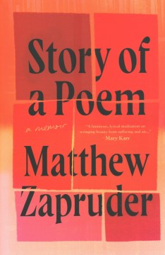 Story of a poem : a memoir / Matthew Zapruder
