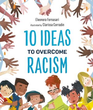 10 ideas to overcome racism / Eleonora Fornasari   illustrated by Clarissa Corradin