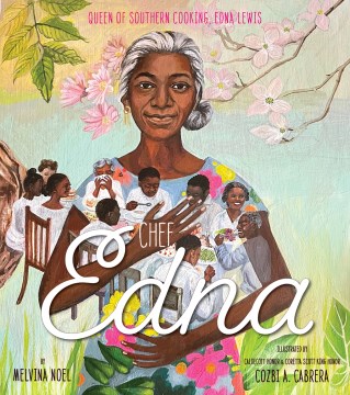 Chef Edna : queen of southern cooking, Edna Lewis / by Melvina Noel   art by Cozbi Cabrera