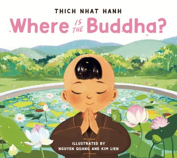 Where is the Buddha? / Thich Nhat Hanh   illustrated by Nguyen Quang and Kim Lien