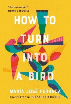 How to turn into a bird / María José Ferrada   translated by Elizabeth Bryer.