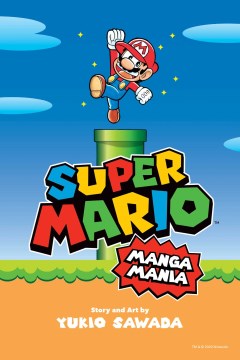 Super Mario. Manga mania / story and art by Yukio Sawada   translation, Caleb Cook   English adaptation, Molly Tanzer   lettering, Vanessa Satone