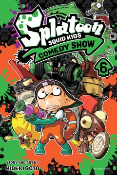 Splatoon. Squid kids comedy show. 6 / story and art by Hideki Goto   translation, Tetsuichiro Miyaki   English adaptation, Bryant Turnage   lettering, John Hunt