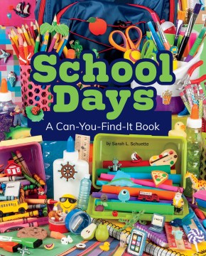 School days : a can-you-find-it book / by Sarah L. Schuette.