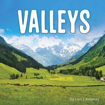 Valleys / by Lisa J. Amstutz.
