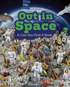 Out in space : a can-you-find-it book / Karon Dubke.