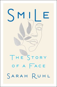 Smile : the story of a face / Sarah Ruhl.
