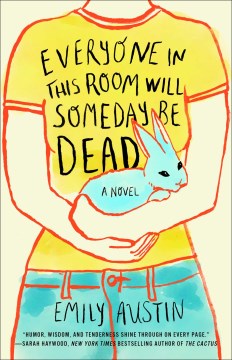 Everyone in This Room Will Someday Be Dead, by Emily Austin: chosen by Andy