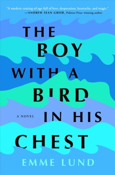 The boy with a bird in his chest : a novel / Emme Lund.