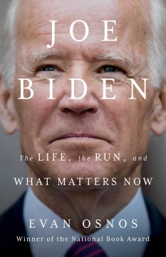 Joe Biden : the life, the run, and what matters now / Evan Osnos.