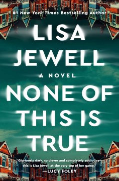 None of this is true : a novel / Lisa Jewell
