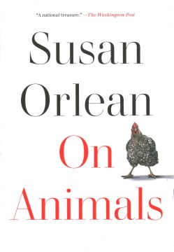 On animals / Susan Orlean.