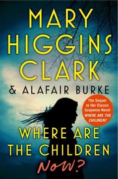Where are the children now? / Mary Higgins Clark & Alafair Burke.
