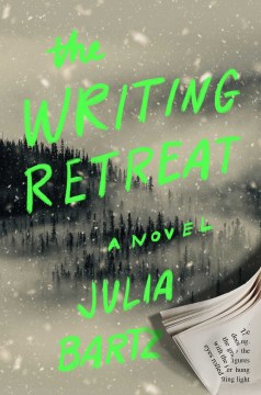 The writing retreat : a novel / Julia Bartz