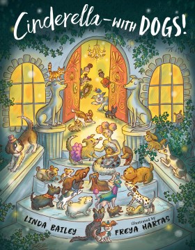 Cinderella--with dogs! / Linda Bailey   illustrated by Freya Hartas