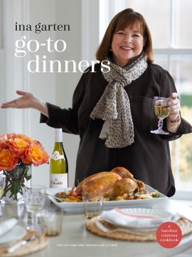 Go-to dinners : make ahead, freeze ahead, prep ahead, easy, assembled / Ina Garten   photographs by Quentin Bacon
