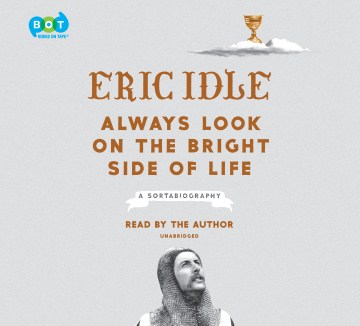 Always look on the bright side of life : a sortabiography / Eric Idle.