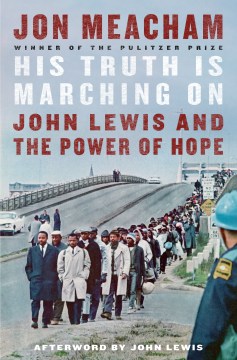 His truth is marching on : John Lewis and the power of hope / Jon Meacham ; afterword by John Lewis.