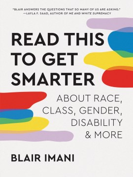 Read this to get smarter : about race, class, gender, disability & more / Blair Imani.