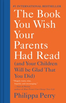 The book you wish your parents had read : (and your children will be glad that you did) / Philippa Perry.