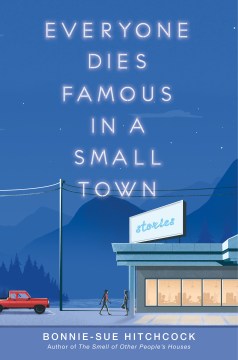 Everyone dies famous in a small town / Bonnie-Sue Hitchcock.