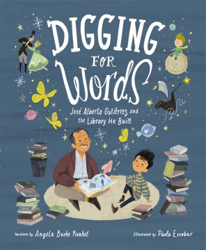 Digging for words : José Alberto Gutíerrez and the library he built / written by Angela Burke Kunkel ; illustrated by Paola Escobar.