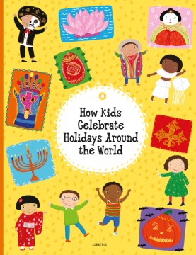how kid celebrate holidays around the world