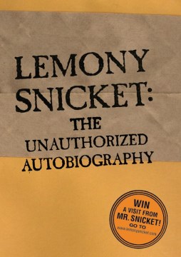 Lemony Snicket : the Unauthorized Autobiography by Snicket, Lemony