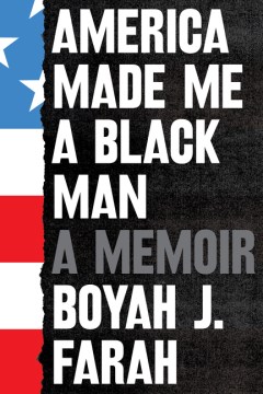 America Made Me A Black Man: A Memoir by Farah, Boyah J
