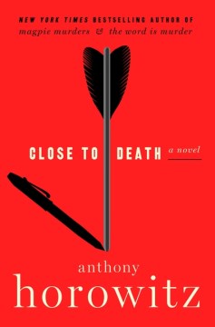 Close to Death : A Novel by Horowitz, Anthony