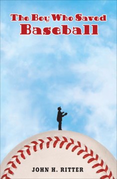 The Boy Who Saved Baseball by Ritter, John H